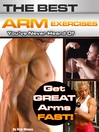 The Best Arm Exercises You've Never Heard Of (eBook): Get Great Arms Fast